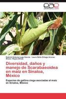 Diversidad, Danos y Manejo de Scarabaeoidea En Maiz En Sinaloa, Mexico 365900667X Book Cover