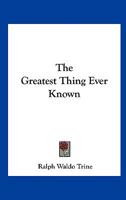 The Greatest Thing Ever Known 1596059826 Book Cover