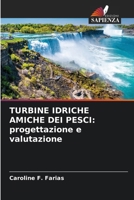 Turbine Idriche Amiche Dei Pesci: progettazione e valutazione (Italian Edition) 6207685563 Book Cover