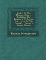 Sketch of the Mosquito Shore: Including the Territory of Poyais, Descriptive of the Country - Primary Source Edition 1241218587 Book Cover
