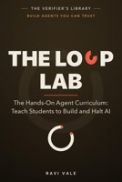 The Loop Lab: Hands-On Agent Curriculum: Teach Students to Build and Halt AI B0H5NR5HKT Book Cover