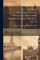 The Life and Adventures of Obadiah Benjamin Franklin Bloomfield, M. D.: A Native of the United States of America, Now On the Tour of Europe. ... Moral, Public Spirited, and Humorous 1022497928 Book Cover