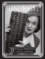 Handbags 2: 15 Fabulous 1940s Styles for You to Crochet (Volume 2) 1720700729 Book Cover