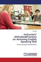 Instructors' Attitudes&Practices on Assessing English Speaking Skill: Assessing English Speaking Skill 3848430444 Book Cover