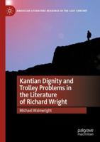 Kantian Dignity and Trolley Problems in the Literature of Richard Wright 3031402189 Book Cover