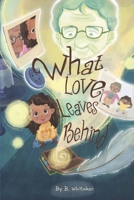 What Love Leaves Behind B0GNHL3RMX Book Cover