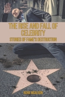 The Rise and Fall of Celebrity: Stories of Fame's Destruction B0C87VL1N5 Book Cover