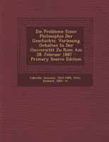 Die Probleme Einer Philosophie Der Geschichte. Vorlesung Gehalten in Der Universit�t Zu ROM Am 28. Februar 1887 0353771147 Book Cover