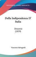 Della Indipendenza D' Italia: Discorso 1165306581 Book Cover