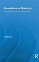 Foundations of Modernity: Human Agency and the Imperial State 1138306975 Book Cover