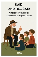 SAID AND RE...SAID: Ancient Proverbs: Expressions of Popular Culture B0FN3LNKJ4 Book Cover
