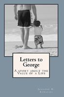 Letters to George: A Story about the Value of a Life: 1449933327 Book Cover