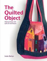The Quilted Object: Making Things with Quilt Art Techniques 1906388237 Book Cover