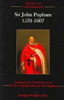 The Life And Achievements Of Sir John Popham, 1531-1607: Leading To The Establishment Of The First English Colony In New England 0838640605 Book Cover