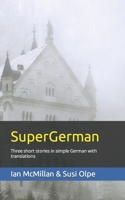 SuperGerman: Three short stories in simple German with translations B09WMHK62R Book Cover