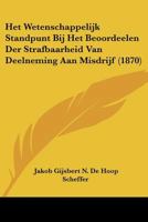 Het Wetenschappelijk Standpunt Bij Het Beoordeelen Der Strafbaarheid Van Deelneming Aan Misdrijf (1870) 1160104956 Book Cover