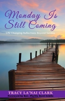 Monday Is Still Coming: Life Changing Reflections Beyond Sunday 1792749848 Book Cover