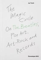 The Magic Circle. On The Beatles, Pop Art, Art-Rock and Records 9491677438 Book Cover