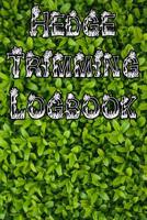 Hedge Trimming Logbook: Record Hedge Care, Watering, Special Care, Diseases, Soil Types, Temperatures and Pests 1073332551 Book Cover