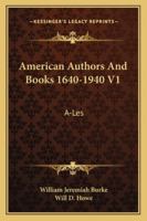 American Authors And Books 1640-1940 V1: A-Les 1163166952 Book Cover