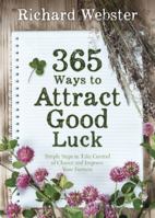 365 Ways to Attract Good Luck: Simple Steps to Take Control of Chance and Improve Your Future 073873893X Book Cover
