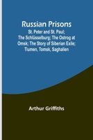 Russian Prisons; St. Peter and St. Paul; the Schlüsselburg; the Ostrog at Omsk; the story of Siberian exile; Tiumen, Tomsk, Saghalien 9357930418 Book Cover
