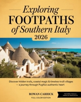 EXPLORING FOOTPATHS OF SOUTHERN ITALY 2026: DISCOVER HIDDEN TRAILS, COASTAL MAGIC & TIMELESS TRULLI VILLAGES — A JOURNEY THROUGH PUGLIA’S AUTHENTIC HEART B0FYWBNK28 Book Cover