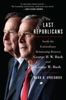 The Last Republicans: George H.W. Bush, George W. Bush-A Father, A Son, and the End of an Era 0062654136 Book Cover
