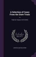 A Selection of Cases from the State Trials ...: Trials for Treason (1327-[1681]). 1172665559 Book Cover