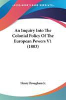An Inquiry Into The Colonial Policy Of The European Powers V1 1165280477 Book Cover
