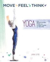 Move Feel Think: Yoga for Brain Injury, Ptsd, and Other Forms of Trauma 0990561240 Book Cover