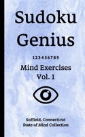 Sudoku Genius Mind Exercises Volume 1: Suffield, Connecticut State of Mind Collection 1678394440 Book Cover