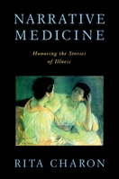 Narrative Medicine: Honoring the Stories of Illness 0195340221 Book Cover