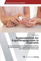 Hygieneleitlinie für Ergotherapiepraxen in Österreich: in Zusammenarbeit mit Ergotherapie Austria- Bundesverband der Ergotherapeutinnen und Ergotherapeuten Österreichs 3639459660 Book Cover