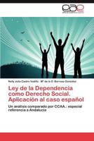 Ley de la Dependencia como Derecho Social. Aplicación al caso español: Un análisis comparado por CCAA.: especial referencia a Andalucía 3848458403 Book Cover