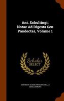 Ant. Schultingii Notae Ad Digesta Seu Pandectas, Volume 1 1344989837 Book Cover