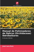 Manual de Polinizadores de Ophrys (Orchidaceae) Ibérobaleares: E de seus híbridos 620527857X Book Cover