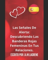 Las Señales De Alerta: Descubriendo Las Banderas Rojas Femeninas En Tus Relaciones. B0C2S6BLQH Book Cover