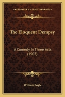 The Eloquent Dempsey: A Comedy, In Three Acts 1437166652 Book Cover