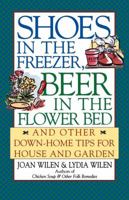 Shoes in the Freezer, Beer in the Flower Bed: And Other Down-Home Tips for House and Garden 0684804565 Book Cover