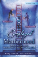 Employed Motherhood: Healthily and Holistically Transition Back to Work After Having a Baby B0C47WS14F Book Cover