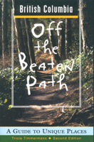 British Columbia Off the Beaten Path: A Guide to Unique Places 0762704985 Book Cover