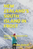 NEW ZEALAND’S SOUTH ISLAND IN FROST: Winter Hiking Beyond the Tourists B0G736QC6S Book Cover