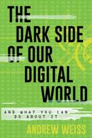 The Dark Side of Our Digital World: And What You Can Do about It 1538192187 Book Cover