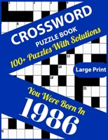 Crossword Puzzle Book: You Were Born In 1986: Large Print Crossword Puzzles For Adults And Seniors With 100+ Puzzles And Solutions For Those Who Were Born In 1986 B096TJMTJT Book Cover
