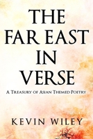 The Far East in Verse: A Treasury of Asian Themed Poetry: A Collection of Modern Poems for All B0BGNDTP4L Book Cover