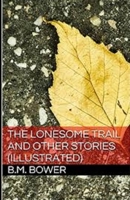 The Lonesome Trail and Other Stories 1490596062 Book Cover