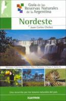 Nordeste/ North East (Guia De Las Reservas Naturales De La Argentina/ Guide of Natural Resources of Argentina) (Guia De Las Reservas Naturales De La Argentina/ ... Resources of Argentina) (Spanish Edi 9502410580 Book Cover