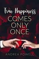 True Happiness Comes Only Once B08Z4CNX4T Book Cover