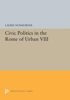 Civic Politics in the Rome of Urban VIII 0691602123 Book Cover